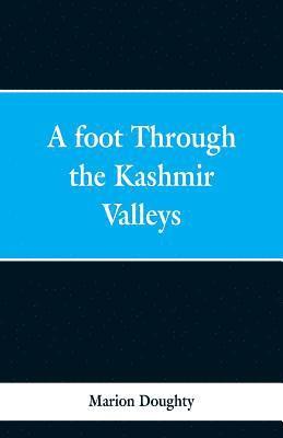 bokomslag Foot Through the Kashmir Valleys