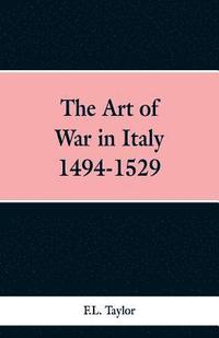 bokomslag The Art of War in Italy 1494-1529