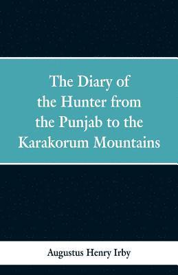 Augustus Henry Irby - diary of a hunter from the Punjab to the Karakorum mountains, Häftad