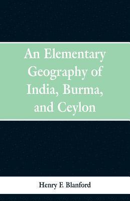 bokomslag An Elementary Geography of India, Burma and Ceylon