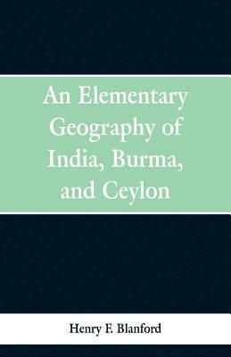 Henry F Blanford, Henry F. Blanford - Elementary Geography of India, Burma and Ceylon, Häftad