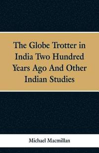 bokomslag The Globe Trotter in India Two Hundred Years Ago, and Other Indian Studies