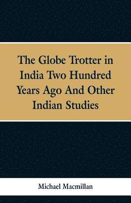 bokomslag The Globe Trotter in India Two Hundred Years Ago, and Other Indian Studies