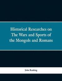 bokomslag Historical Researches on the Wars and Sports of the Mongols and Romans