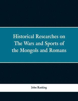 bokomslag Historical Researches on the Wars and Sports of the Mongols and Romans