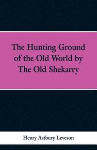 bokomslag The Hunting Grounds of the Old World, by 'the Old Shekarry