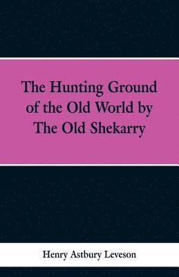 bokomslag The Hunting Grounds of the Old World, by 'the Old Shekarry