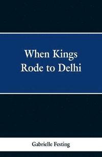 bokomslag When Kings Rode to Delhi