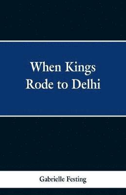 bokomslag When Kings Rode to Delhi