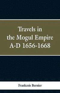 bokomslag Travels in the Mogul Empire, A.D. 1656-1668
