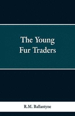 Robert Michael Ballantyne - Young Fur Traders, Häftad