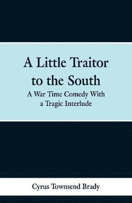 Cyrus Townsend Brady - Little Traitor to the South, Häftad