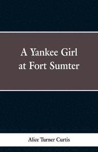 bokomslag A Yankee Girl at Fort Sumter