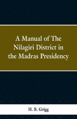 bokomslag A manual of the Nlagiri district in the Madras Presidency