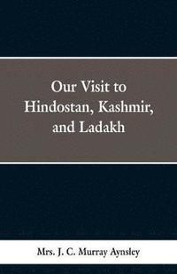 bokomslag Our Visit to Hindostan, Kashmir, and Ladakh