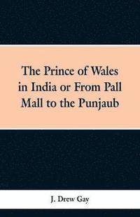 bokomslag The Prince of Wales in India; Or, from Pall Mall to the Punjaub