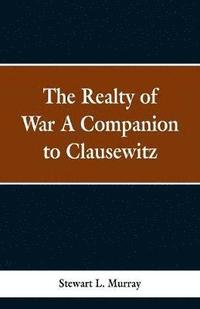 bokomslag The Realty of War A Companion to Clausewitz