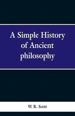 W R Scott - Simple History of Ancient Philosophy, Häftad