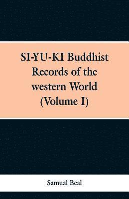 SI-YU-KI Budhist Records of the western World. (Volume I) 1