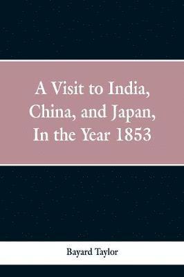 visit to India, China, and Japan in the year 1853