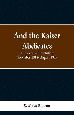 S Miles Bouton, S. Miles Bouton - And the Kaiser Abdicates, Häftad