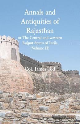 Annals and Antiquities of Rajasthan or The Central and western Rajput States of India 1