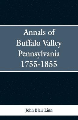 Annals of Buffalo Valley Pennsylvania 1755-1855 1