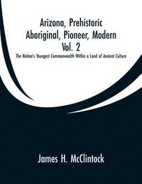 bokomslag Arizona, Prehistoric, Aboriginal, Pioneer, Modern, Vol. 2