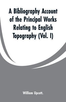 bokomslag Bibliography Account of the Principal Works Relating to English Topography