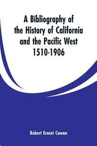 bokomslag A Bibliography of the History of California and the Pacific West 1510-1906