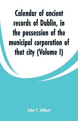 Calendar of ancient records of Dublin 1