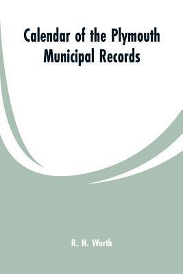 Calendar of the Plymouth municipal records 1