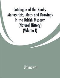 bokomslag Catalogue of the Books, Manuscripts, Maps and Drawings in the British Museum (Natural History)