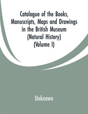 bokomslag Catalogue of the Books, Manuscripts, Maps and Drawings in the British Museum (Natural History)