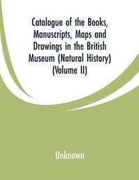 bokomslag Catalogue of the Books, Manuscripts, Maps and Drawings in the British Museum (Natural History)