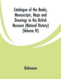 bokomslag Catalogue of the Books, Manuscripts, Maps and Drawings in the British Museum (Natural History)
