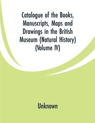 Catalogue of the Books, Manuscripts, Maps and Drawings in the British Museum (Natural History)
