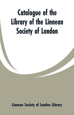 Catalogue of the Library of the Linnean Society of London 1