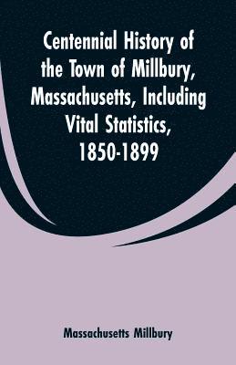 bokomslag Centennial History of the Town of Millbury, Massachusetts, Including Vital Statistics, 1850-1899