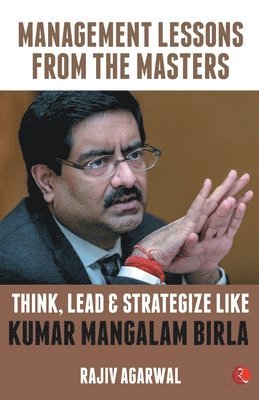 Think, Lead and Strategize Like Kumar Mangalam Birla 1