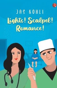 bokomslag LIGHTS! SCALPEL! ROMANCE!