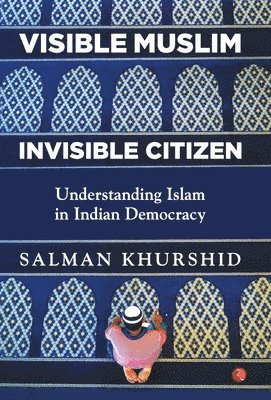 Salman Khurshid - VISIBLE MUSLIM, INVISIBLE CITIZEN, Inbunden