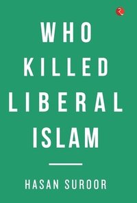 bokomslag Who Killed Liberal Islam