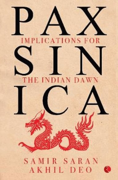 Samir Saran - PAX SINICA, Inbunden