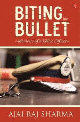 Ajai Raj Sharma - Biting the Bullet, Inbunden