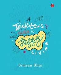 bokomslag A Trickster's Guide To Happy Living