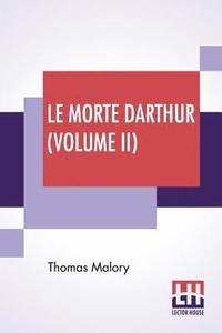 bokomslag Le Morte Darthur (Volume II)