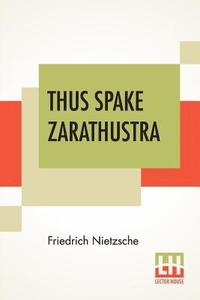 bokomslag Thus Spake Zarathustra: A Book For All And None; Translated By Thomas Common