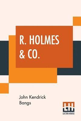 R. Holmes & Co. 1