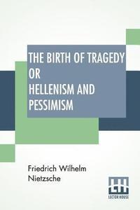 bokomslag The Birth Of Tragedy Or Hellenism And Pessimism
